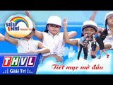 THVL | Siêu nhí tranh tài - Tập 6: Tiết mục mở đầu