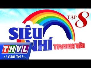 THVL | Siêu nhí tranh tài - Tập 8: Quà tặng cuộc sống