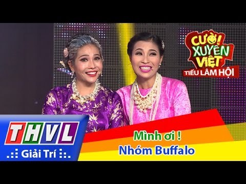THVL | Cười xuyên Việt - Tiếu lâm hội | Tập 8: Mình ơi ! - Nhóm Buffalo