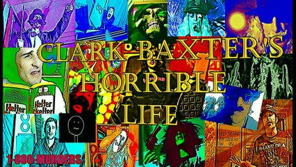 Clark Baxter's Horrible Life, Part 25 !!!!! !!!!! !!!!!!!!!!!!!!!