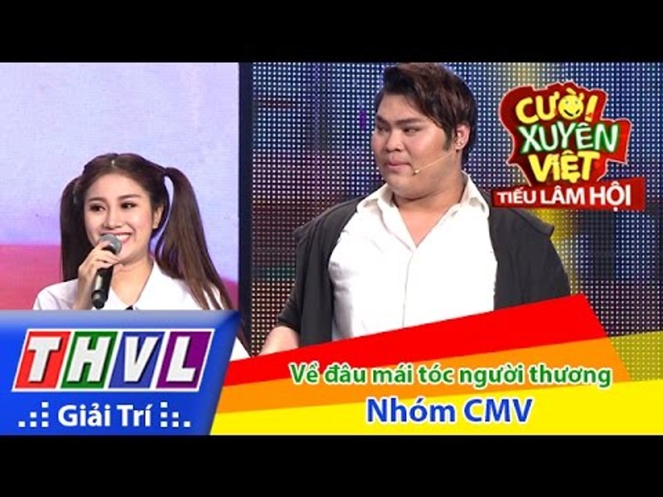 THVL | Cười xuyên Việt - Tiếu lâm hội | Tập 9: Về đâu mái tóc người thương - Nhóm CMV