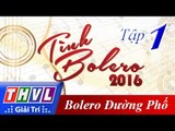THVL | Tình Bolero 2016 - Tập 1: Bolero đường phố