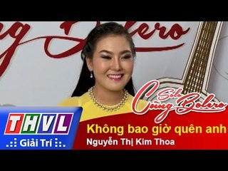 THVL | Solo cùng Bolero 2014 - Bán kết 2: Nguyễn Thị Kim Thoa - Không bao giờ quên anh