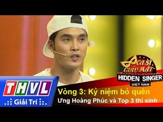 THVL | Ca sĩ giấu mặt 2015 - Tập 6 | Vòng 3: Kỷ niệm bỏ quên - Ưng Hoàng Phúc và Top 4 thí sinh