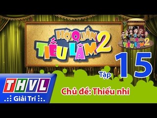 THVL | Hội Quán Tiếu Lâm Mùa 2 - Tập 15: Chủ đề: Thiếu nhi