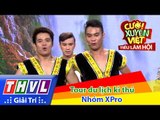 THVL | Cười xuyên Việt - Tiếu lâm hội | Tập 10: Tour du lịch kì thú - Nhóm XPro