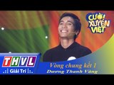 THVL | Cười xuyên Việt 2015 - Vòng chung kết 1: Con đường nghệ thuật chông gai - Dương Thanh Vàng