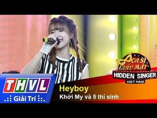 THVL | Ca sĩ giấu mặt 2015 – Tập 3:  Heyboy - Khởi My và 5 thí sinh