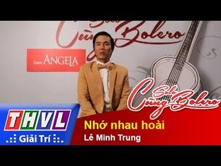 THVL | Solo cùng Bolero 2014 - Bán kết 1: Lê Minh Trung - Nhớ nhau hoài