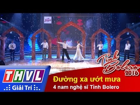 THVL | Tình Bolero 2016 - Tập 2: Đường xa ướt mưa - 4 nam nghệ sĩ Tình Bolero