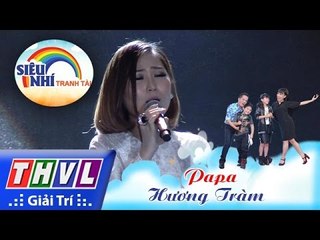 THVL | Siêu nhí tranh tài - Tập 12: Papa - Hương Tràm