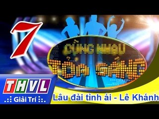 THVL | Cùng nhau tỏa sáng 2015 - Tập 7: Lâu đài tình ái - Trường Giang, Lê Khánh