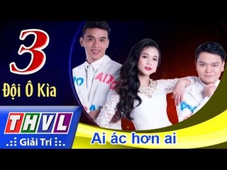 THVL | Cùng nhau tỏa sáng 2015 - Tập 3: Ai ác hơn ai - Đội Ô kìa