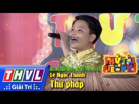 THVL | Thử tài siêu nhí - Tập 1: Thư Pháp - Lê Ngọc Thanh