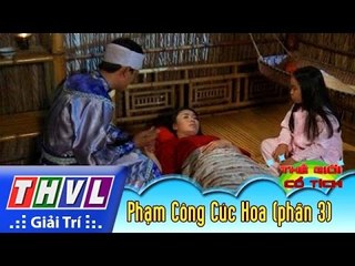 THVL | Thế giới cổ tích - Tập 119: Phạm Công Cúc Hoa (phần 3)