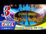 THVL | Cùng nhau tỏa sáng 2015 - Tập 3: Trường Giang, BB Trần, Băng Di, Duy Khánh,...