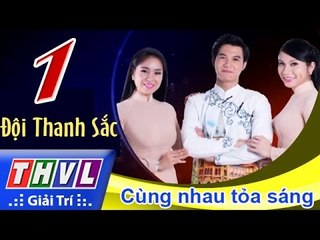 THVL | Cùng nhau tỏa sáng 2015 - Tập 1: Cùng nhau tỏa sáng - Đội Thanh sắc