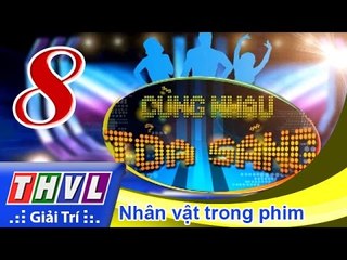 THVL | Cùng nhau tỏa sáng 2015 - Tập 8: Nhân vật trong phim
