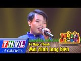 THVL | Thử tài siêu nhí - Tập 2: Mái đình làng biển - Lê Ngọc Thanh
