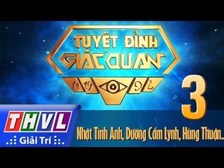 THVL l Tuyệt đỉnh giác quan 2015 – Tập 3: Nhật Tinh Anh, Dương Cẩm Lynh, Hùng Thuận, Bằng Cường...