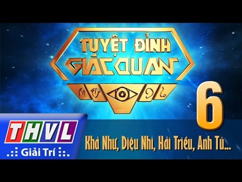 THVL l Tuyệt đỉnh giác quan 2015 - Tập 6: Khả Như, Diệu Nhi, Hải Triều, Anh Tú, Quang Huy...