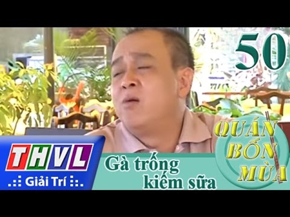 THVL | Quán bốn mùa - Số 50: Gà trống kiếm sữa