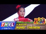 THVL | Thử tài siêu nhí - Tập 2: Hiphop, Chachacha - Lê Minh Anh