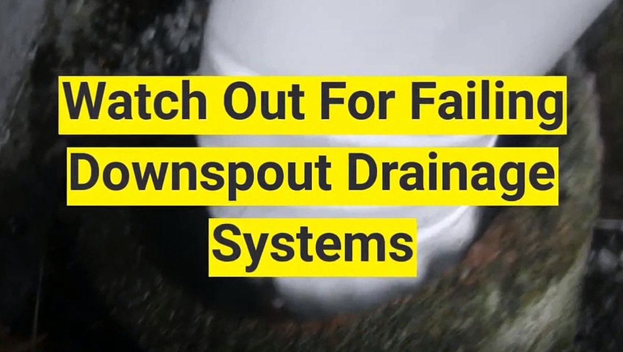 Watch Out For Failing Downspout Drainage Systems