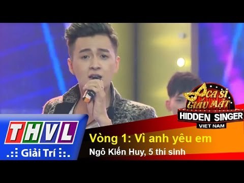 THVL | Ca sĩ giấu mặt 2015 - Tập 11: Ngô Kiến Huy | Vòng 1: Vì anh yêu em - Ngô Kiến Huy, 5 thí sinh