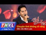 THVL | Tình Bolero 2016 - Tập 6: Chuyện tình không dĩ vãng - Diễn viên Minh Luân