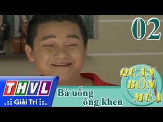 THVL | Quán bốn mùa - Số 02: Bà uống ông khen
