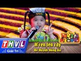 THVL | Thử tài siêu nhí - Tập 5: H'ren lên rẫy - Bé Huỳnh Hồng Ân