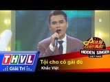 THVL | Ca sĩ giấu mặt 2015 - Tập 8: Ca sĩ Khắc Việt | Tội cho cô gái đó - Khắc Việt