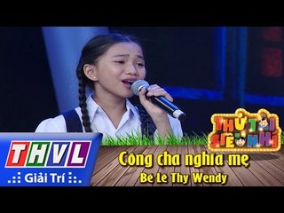 THVL | Thử tài siêu nhí - Tập 5: Công cha nghĩa mẹ - Bé Lê Thy Wendy