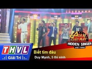 THVL | Ca sĩ giấu mặt 2015 - Tập 12: Duy Mạnh | Biết tìm đâu - Duy Mạnh, 5 thí sinh