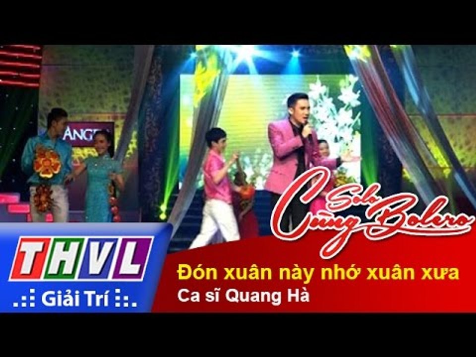 THVL | Solo cùng Bolero 2014 - Chung kết 4: Ca sĩ Quang Hà - Đón xuân này nhớ xuân xưa