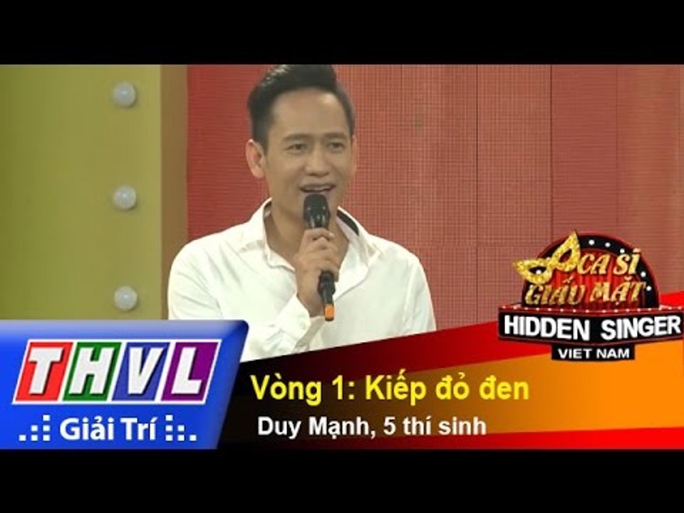 THVL | Ca sĩ giấu mặt 2015 - Tập 12: Ca sĩ Duy Mạnh | Vòng 1: Kiếp đỏ đen - Duy Mạnh, 5 thí sinh