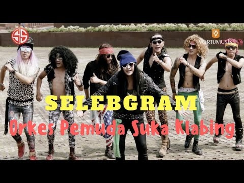 SELEBGRAM - ORKES PEMUDA SUKA KLABING (OFFICIAL VIDEO MUSIK)