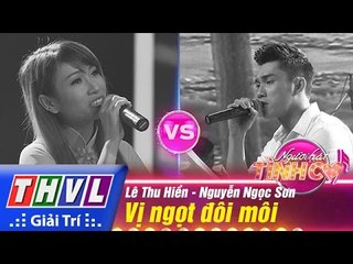 THVL | Người hát tình ca - Tập 5: Vị ngọt đôi môi - Lê Thu Hiền, Nguyễn Ngọc Sơn