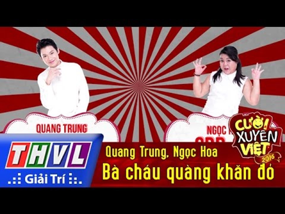 THVL | Cười xuyên Việt 2016 - Tập 7: Bà cháu quàng khăn đỏ - Quang Trung, Ngọc Hoa