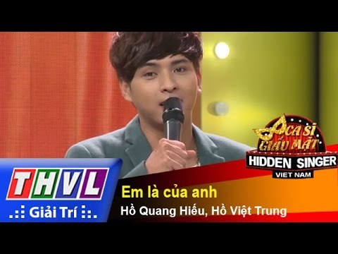 THVL | Ca sĩ giấu mặt 2015 - Tập 13: Hồ Quang Hiếu | Em là của anh - Hồ Quang Hiếu, Hồ Việt Trung