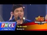 THVL | Ca sĩ giấu mặt 2015 - Tập 16: Vòng bán kết 1 - Tà áo cưới – Quang Lê