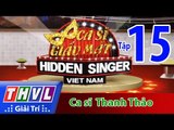 THVL | Ca sĩ giấu mặt 2015 - Tập 15: Ca sĩ Thanh Thảo
