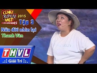 THVL | Cười xuyên Việt - Phiên bản nghệ sĩ 2015 | Tập 3: Nửa đời nhìn lại - Thanh Vân