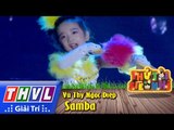 THVL | Thử tài siêu nhí - Tập 6: Samba - Vũ Thy Ngọc Diệp
