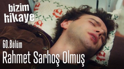Rahmet sarhoş olmuş - Bizim Hikaye 60. Bölüm
