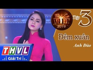 THVL | Tình ca Việt 2016 - Tập 3: Đêm Xuân - Anh Đào