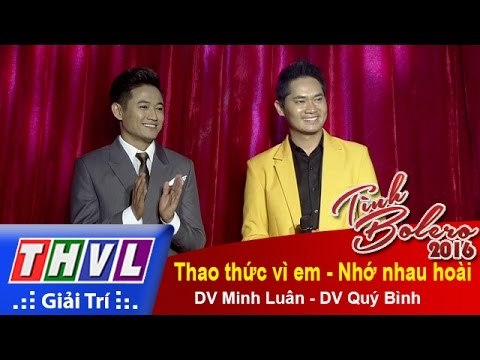THVL | Tình Bolero 2016 – Tập 12: Thao thức vì em, Nhớ nhau hoài – DV Quý Bình, DV Minh Luân
