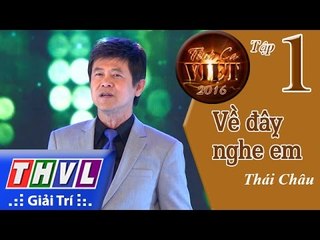 THVL | Tình ca Việt 2016 – Tập 1: Về đây nghe em - Thái Châu