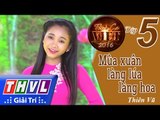 THVL | Tình ca Việt 2016 - Tập 5: Mùa xuân làng lúa làng hoa - Thiên Vũ